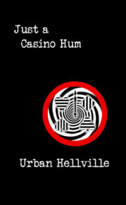 Just a Casino Hum by Urban Hellville