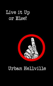 Live it Up or Else! by Urban Hellville