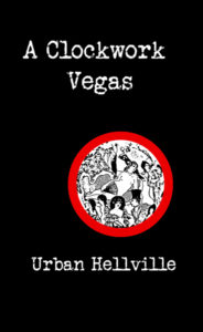 A Clockwork Vegas by Urban Hellville